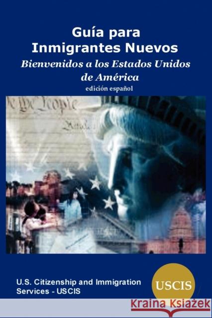 Guia Para Inmigrantes Nuevos: Bienvenidos a Los Estados Unidos de America Us Citizenship and Immigration Services 9781936583430