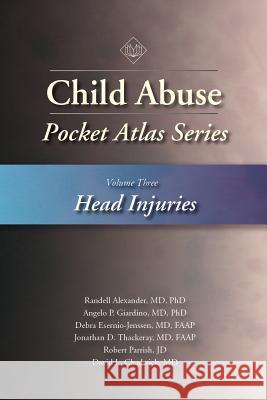 Child Abuse Pocket Atlas, Volume 3: Head Injuries Lori Frasier Kay Rauth-Farley Randell Alexander 9781936590605