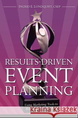 Results-Driven Event Planning Csep Ingrid E. Lundquist 9781936616008