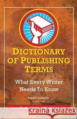 Dictionary of Publishing Terms Ingrid Lundquist 9781936616534 Lundquist Company