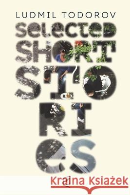 Selected Short Stories Ludmil Todorov Zlatna Kostova Matey Todorov 9781936628827 Accents Publishing