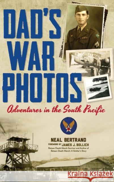 Dad's War Photos: Adventures in the South Pacific (Hardcover) Neal Bertrand 9781936707256 Cypress Cove Publishing