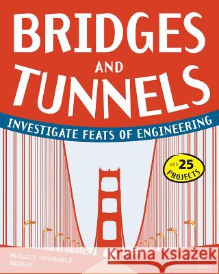 Bridges and Tunnels: Investigate Feats of Engineering Donna Latham Jen Vaughn 9781936749515 Nomad Press (VT)