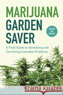 Marijuana Garden Saver: A Field Guide to Identifying and Correcting Cannabis Problems Rosenthal, Ed 9781936807437 Quick American Archives