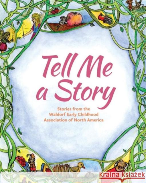 Tell Me A Story: Stories from the Waldorf Early Childhood Association of North America  9781936849192 Waldorf Early Childhood Association of N. Ame