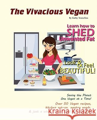The Vivacious Vegan: Saving the Planet One Vegan at a Time! Kathy Tennefoss 9781936874149 Sunny Cabana Publishing, L.L.C.