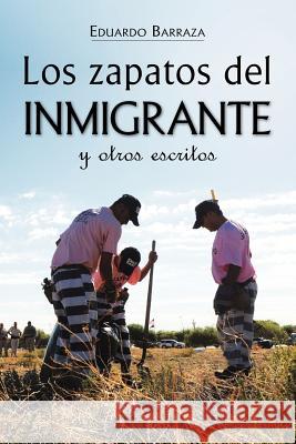 Los zapatos del inmigrante y otros escritos Eduardo Barraza 9781936885060 Hisi