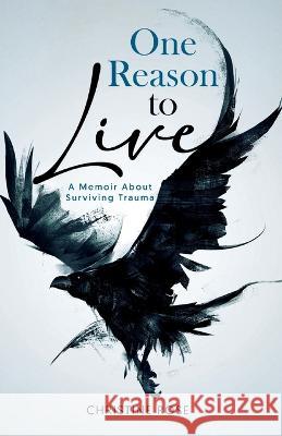 One Reason to Live: A Memoir About Surviving Trauma Christine Rose   9781936960705