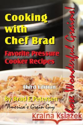 Favorite Pressure Cooker Recipes: Cooking with Chef Brad Brad E. Petersen 9781936992201 Memorymaker Productions