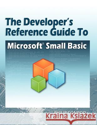 The Developer's Reference Guide to Microsoft Small Basic Philip Conrod Lou Tylee 9781937161248
