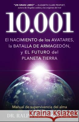 10.001: El Nacimiento de Los Avatares, La Batalla de Armagedón y El Futuro del Planeta Tierra Yaney, Ralph Dickson 9781937217006 Darjeeling Press