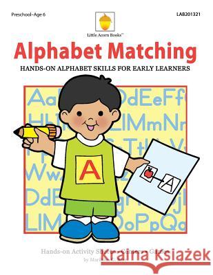 Alphabet Matching: Hands-on Alphabet Skills for Early Learners Barr, Marilynn G. 9781937257347 Little Acorn Books