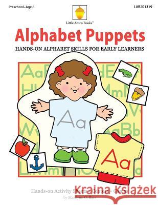 Alphabet Puppets: Hands-on Alphabet Skills for Early Learners Barr, Marilynn G. 9781937257392 Little Acorn Books
