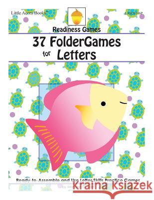 37 FolderGames for Letters: Ready-to-Assemble & Use Letter Skills Practice Games Barr, Marilynn G. 9781937257552 Little Acorn Associates, Incorporated
