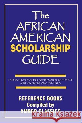 The African American Scholarship Guide Tony Rose Yvonne Rose 9781937269203 Amber Communications Group