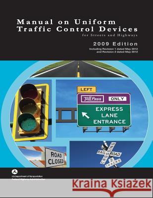 Manual on Uniform Traffic Control Devices for Streets and Highways - 2009 Edition with 2012 Revisions U. S. Departmen Federal Highway Administration 9781937299088 Datamotion Publishing LLC