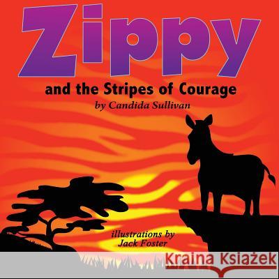 Zippy and the Stripes of Courage Candida Sullivan Jack Foster 9781937331085 Shadetree Publishing, LLC