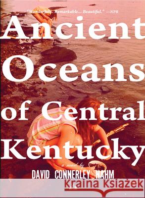 Ancient Oceans of Central Kentucky David Connerley Nahm 9781937512200 Two Dollar Radio