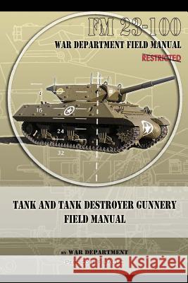 Tank and Tank Destroyer Gunnery Field Manual: FM 23-100 War Department 9781937684563