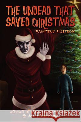 The Undead That Saved Christmas: Vampire Edition Cinsearae S Lyle Perez-Tinics Joe Filippone 9781937758035 Rainstorm Press