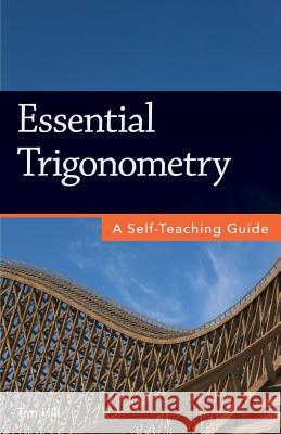 Essential Trigonometry: A Self-Teaching Guide Tim Hill 9781937842161 Questing Vole Press