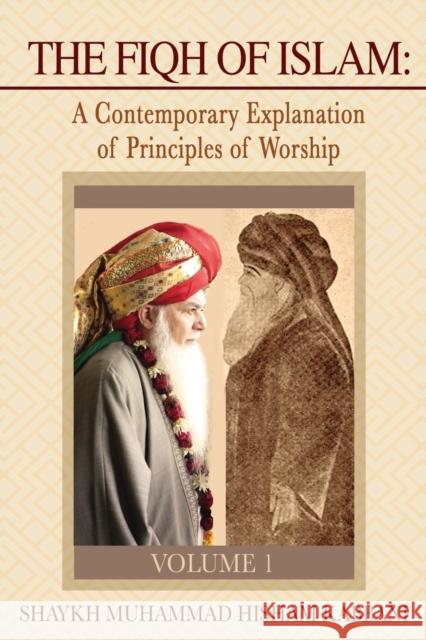 The Fiqh of Islam: A Contemporary Explanation of Principles of Worship, Volume 1 Shaykh Muhammad Hisham Kabbani Shaykh Muhammad Nazim Adil Shaykh Abdallah Al-Faiz Daghestani 9781938058240 Islamic Supreme Council of America