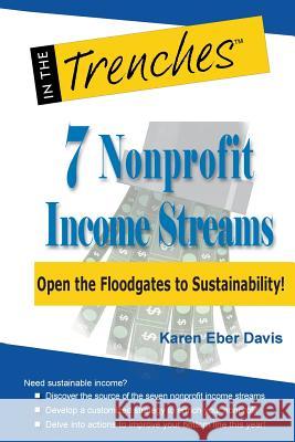 7 Nonprofit Income Streams: Open the Floodgates to Sustainability! Karen Ebe 9781938077654 Charitychannel LLC
