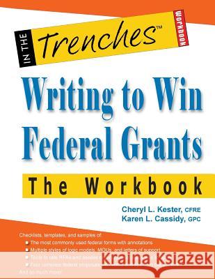 Writing to Win Federal Grants -The Workbook Cheryl L. Kester Karen L. Cassidy 9781938077722 Charitychannel LLC