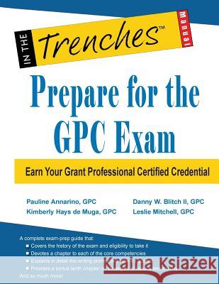 Prepare for the GPC Exam: Earn Your Grant Professional Certified Credential Blitch, Danny W. 9781938077845 Charitychannel LLC