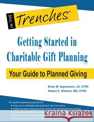 Getting Started in Charitable Gift Planning: Your Guide to Planned Giving Brian M Sagrestano, Robert E Wahlers 9781938077852 Charitychannel LLC