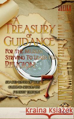 A Treasury of Guidance For the Muslim Striving to Learn his Religion: Sheikh Saaleh Ibn 'Abdul-'Azeez Aal-Sheikh: Statements of the Guiding Scholars P Ibn-Abelahyi Al-Amreekee, Abu Sukhailah 9781938117701 Taalib Al-ILM Educational Resources