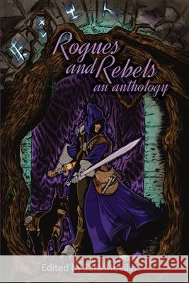 Rogues and Rebels: An Anthology Travis I. Sivart Tempie Wade Andrew Hiller 9781938215407 Dreampunk Press