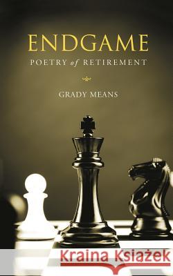 Endgame: Poetry of Retirement Grady Means 9781938223808