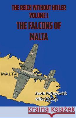 The Reich Without Hitler: The Falcons of Malta Scott Palter Mike Rohde 9781938339240