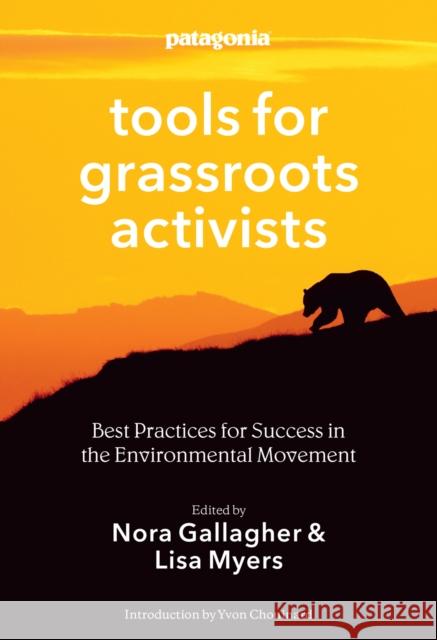 Tools for Grassroots Activists: Best Practices for Success in the Environmental Movement Nora Gallagher Lisa Myers Yvon Chouinard 9781938340444 Patagonia Ediciones