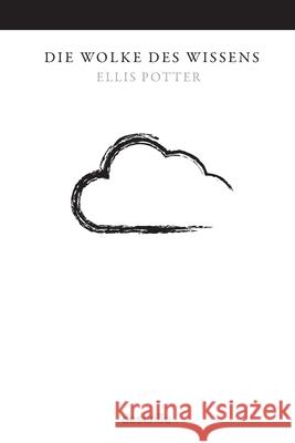 Die Wolke des Wissens Ellis Potter Per Ole Lind Peco Gaskovski 9781938367021 Ellis Potter