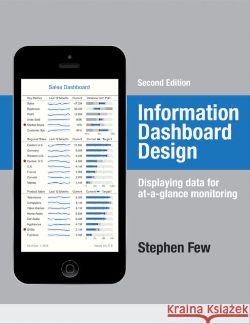 Information Dashboard Design: Displaying Data for At-A-Glance Monitoring Few, Stephen 9781938377006