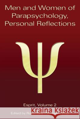 Men and Women of Parapsychology, Personal Reflections, Esprit Volume 2 Rosemarie Pilkington 9781938398018