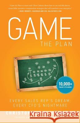 Game the Plan: Every Sales Rep's Dream; Every CFO's Nightmare Christopher W. Cabrera 9781938416545 River Grove Books
