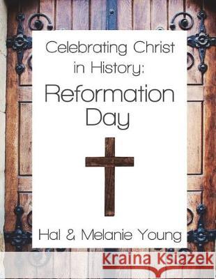 Celebrating Christ in History: Reformation Day Hal Young Melanie Young 9781938554179 Great Waters Press