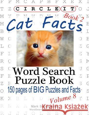 Circle It, Cat Facts, Book 2, Word Search, Puzzle Book Lowry Global Media LLC, Mark Schumacher, Maria Schumacher 9781938625251