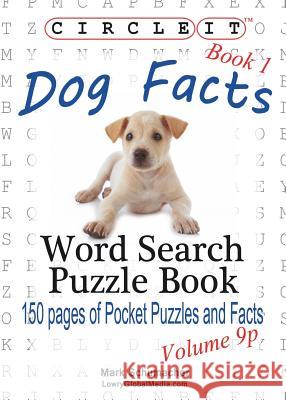 Circle It, Dog Facts, Book 1, Pocket Size, Word Search, Puzzle Book Lowry Global Media LLC, Mark Schumacher 9781938625947
