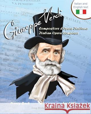 Giuseppe Verdi, Compositore D'Opera Italiano - Giuseppe Verdi, Italian Opera Composer: A Bilingual Picture Book (Italian-English Text) Bach, Nancy 9781938712128 Long Bridge Publishing