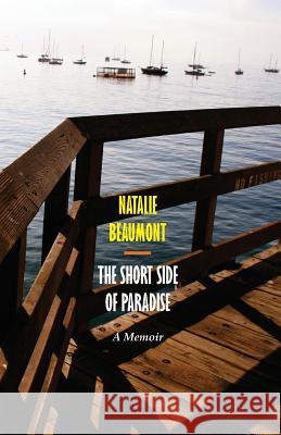 The Short Side of Paradise: A Memoir Natalie Beaumont 9781938812507