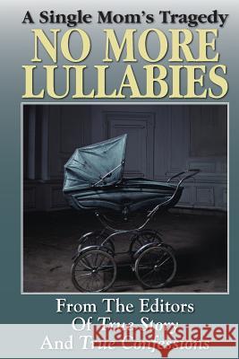 No More Lullabies Editors of True Story and True Confessio 9781938877728