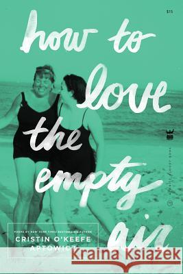 How to Love the Empty Air Cristin O'Keef 9781938912801 Write Bloody Publishing