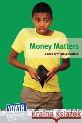 Money Matters: Teens Write about Their Financial Fears and Strategies Virginia Vitzthum Keith Hefner 9781938970016