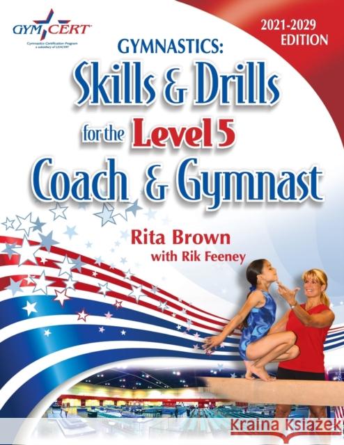 Gymnastics: Level 5 Skills & Drills for the Coach and Gymnast Brown, Rita 9781938975035 Rjc Publishing