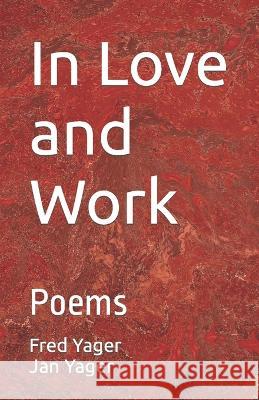 In Love and Work: Poems Jan Yager Fred Yager 9781938998614