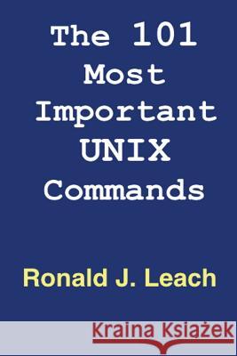 The 101 Most Important UNIX and Linux Commands Leach, Ronald J. 9781939142306